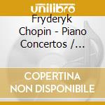 Fryderyk Chopin - Piano Concertos / Works For Piano Solo (2 Cd) cd musicale