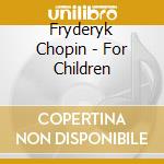 Fryderyk Chopin - For Children cd