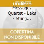 Messages Quartet - Laks - String Quartets cd musicale di Messages Quartet