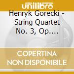 Henryk Gorecki - String Quartet No. 3, Op. 67 - Dafo String Quartet cd