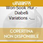Won-Sook Hur - Diabelli Variations - Suite For Piano cd