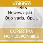 Feliks Nowowiejski - Quo vadis, Op. 30 (2 Cd) cd musicale di Symphony Orchestra Of The Feliks Now