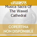 Musica Sacra Of The Wawel Cathedral cd