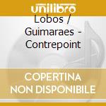 Lobos / Guimaraes - Contrepoint cd