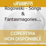 Rogowski - Songs & Fantasmagories (2 Cd) cd musicale di Rogowski