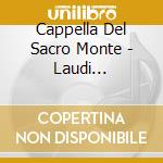 Cappella Del Sacro Monte - Laudi Spirituali Cappella Del Sacro Mont cd