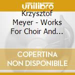 Krzysztof Meyer - Works For Choir And Orchestra cd