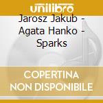 Jarosz Jakub - Agata Hanko - Sparks cd