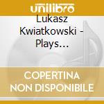 Lukasz Kwiatkowski - Plays Godowski, Bach, Chopin, Saint-Saens cd musicale di J.S. / Kwiatkowski Bach