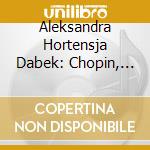 Aleksandra Hortensja Dabek: Chopin, Schumann - Piano Music cd musicale di Aleksandra Dabek