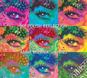 Miernik Anna - My Polish Reflection: Diverse Polish Piano Works cd musicale di Chopin / Miernik