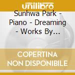 Sunhwa Park - Piano - Dreaming - Works By Women Composers cd