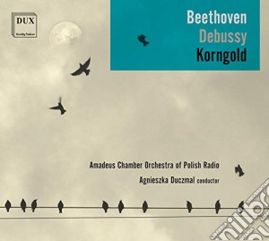 Polish Radi Amadeus / Duczmal Agnieszka - Beethoven, Debussy & Korngold: Works For Orchestra cd musicale di Duczmal, Agnieszka