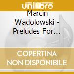 Marcin Wadolowski - Preludes For Guitar & Double Bass cd musicale di Marcin Wadolowski