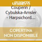 Couperin / Cybulska-Amsler - Harpsichord Music cd musicale