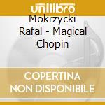Mokrzycki Rafal - Magical Chopin cd musicale di Mokrzycki Rafal