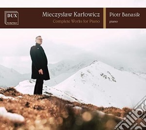 Mieczyslaw Karlowicz - Complete Works For Piano cd musicale di Banasik,Piotr