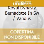 Royal Dynasty Bernadotte In Sw / Various cd