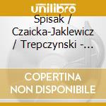 Spisak / Czaicka-Jaklewicz / Trepczynski - Piano Solo & Chamber Music cd