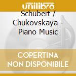 Schubert / Chukovskaya - Piano Music cd musicale