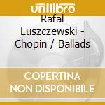 Rafal Luszczewski - Chopin / Ballads cd