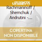 Rachmaninoff / Shemchuk / Andrutini - Piano Transcriptions cd