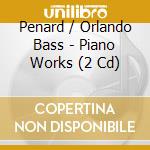 Penard / Orlando Bass - Piano Works (2 Cd) cd