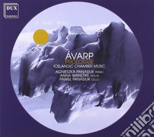 Panasiuk - Wandtke - Panasiuk - Avarp - Prologue - Icelandic Chamber Music cd musicale