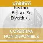 Beatrice Bellocq Se Divertit / Various cd