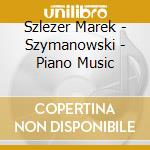 Szlezer Marek - Szymanowski - Piano Music cd