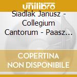 Siadlak Janusz - Collegium Cantorum - Paasz - Choral Works cd