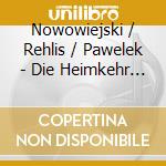 Nowowiejski / Rehlis / Pawelek - Die Heimkehr Des Verlorenen cd