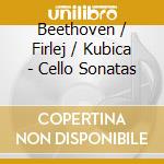 Beethoven / Firlej / Kubica - Cello Sonatas cd musicale
