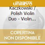 Kaczkowski / Polish Violin Duo - Violin Duos 10 & 16 cd