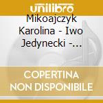 Mikoajczyk Karolina - Iwo Jedynecki - Silesian Philharmonic Orchestra - Mirosaw Jacek Baszczyk - Blazewicz - Sonata For Violin And Accordion - Etc cd musicale