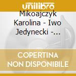 Mikoajczyk Karolina - Iwo Jedynecki - Silesian Philharmonic Orchestra - Mirosaw Jacek Baszczyk - Blazewicz - Sonata For Violin And Accordion - Etc cd