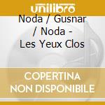 Noda / Gusnar / Noda - Les Yeux Clos cd