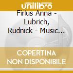 Firlus Anna - Lubrich, Rudnick - Music In The Times Of Breakthrough cd