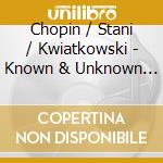 Chopin / Stani / Kwiatkowski - Known & Unknown Romantics cd musicale
