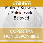 Malec / Kijewska / Zolnierczuk - Beloved cd
