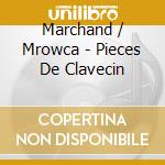 Marchand / Mrowca - Pieces De Clavecin cd musicale
