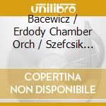 Bacewicz / Erdody Chamber Orch / Szefcsik - 1948 cd