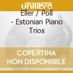 Eller / Poll - Estonian Piano Trios cd