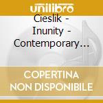 Cieslik - Inunity - Contemporary Mus 3 cd musicale