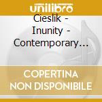 Cieslik - Inunity - Contemporary Mus 3 cd