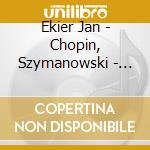 Ekier Jan - Chopin, Szymanowski - Archival Recordings cd