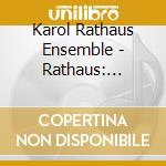 Karol Rathaus Ensemble - Rathaus: Chamber Works cd musicale