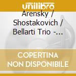 Arensky / Shostakovich / Bellarti Trio - Piano Trios cd musicale