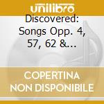 Discovered: Songs Opp. 4, 57, 62 & 66 cd