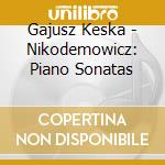 Gajusz Keska - Nikodemowicz: Piano Sonatas cd